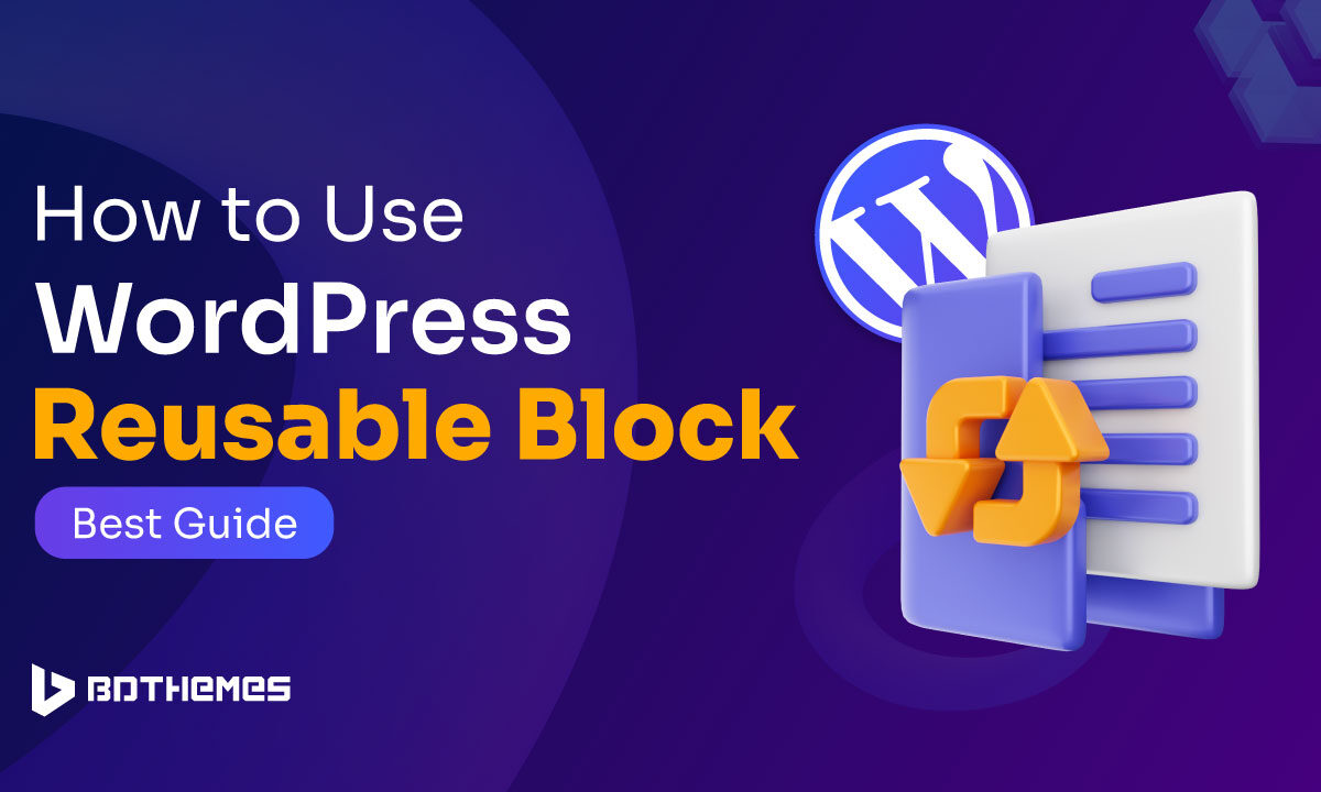 How To Use WordPress Reusable Block Best Guide - BdThemes